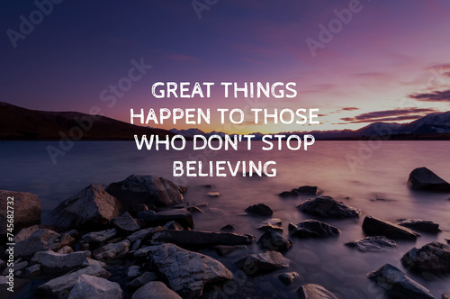 Sunrise landscape with inspirational quotes great things happen to those who don't stop believing