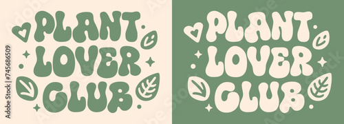 Plant lover club lettering badge logo gardening workshop. Plant mom lady squad crew gang group gardener quotes gifts. Boho groovy retro aesthetic. Cute printable vector text for shirt design clothing.