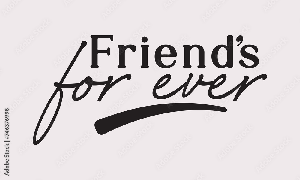 Friends For ever quotes style for prints, cards, posters, apparel For Tee shirt etc.. tee shirt artwork Friends For ever quotes style for prints, cards, posters, apparel For Tee shirt etc.. tee shirt artwork