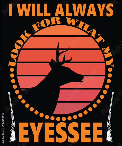 I will always look for what my eyes see t shirt design