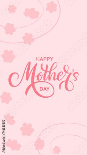 Vertical vector template with hand drawn quote Happy Mother day with flowers silhouette and decor element on pink peach background. Festive flyer, stories in social media, greeting card. © Olga