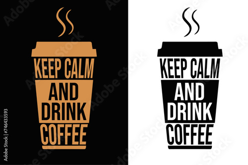 KEEP CALM AND DRINK COFFEE VECTOR TYPOGRAPHY BACKGROUND T-SHIRT DESIGN.