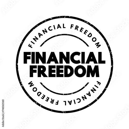 Financial freedom - having enough savings, financial investments, and cash on hand to afford the kind of life we desire for our families, text concept stamp