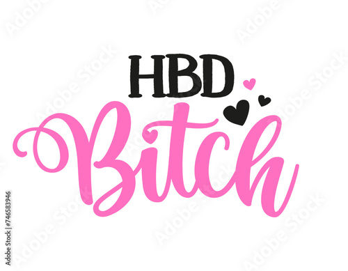 HBD Bitch - Birthday topper for birthday party. Birthday Girl. Good for cake topper, good for scrap booking, posters, textiles, gifts, gift sets. photo