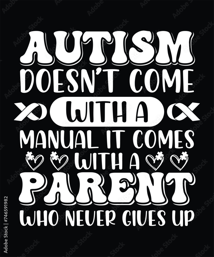AUTISM DOESN'T COME WITH A MANUAL IT COMES WITH A PARENT WHO NEVER GIVES UP TSHIRT DESIGN