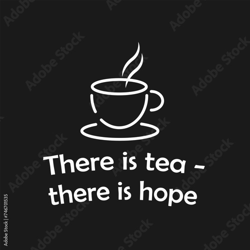 Tea.  There is tea  there is hope . Vector illustration for web  business. With grunge texture. Logo concept. Abstract cup.