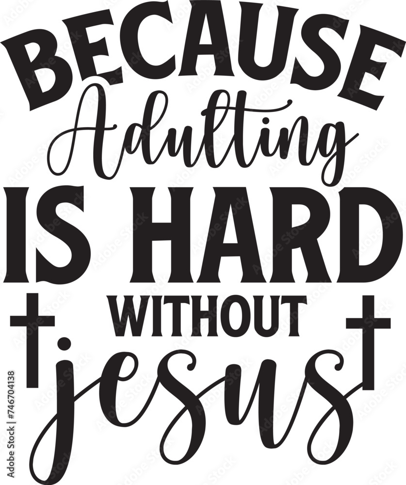 Obraz premium Because Adulting is Hard Without Jesus