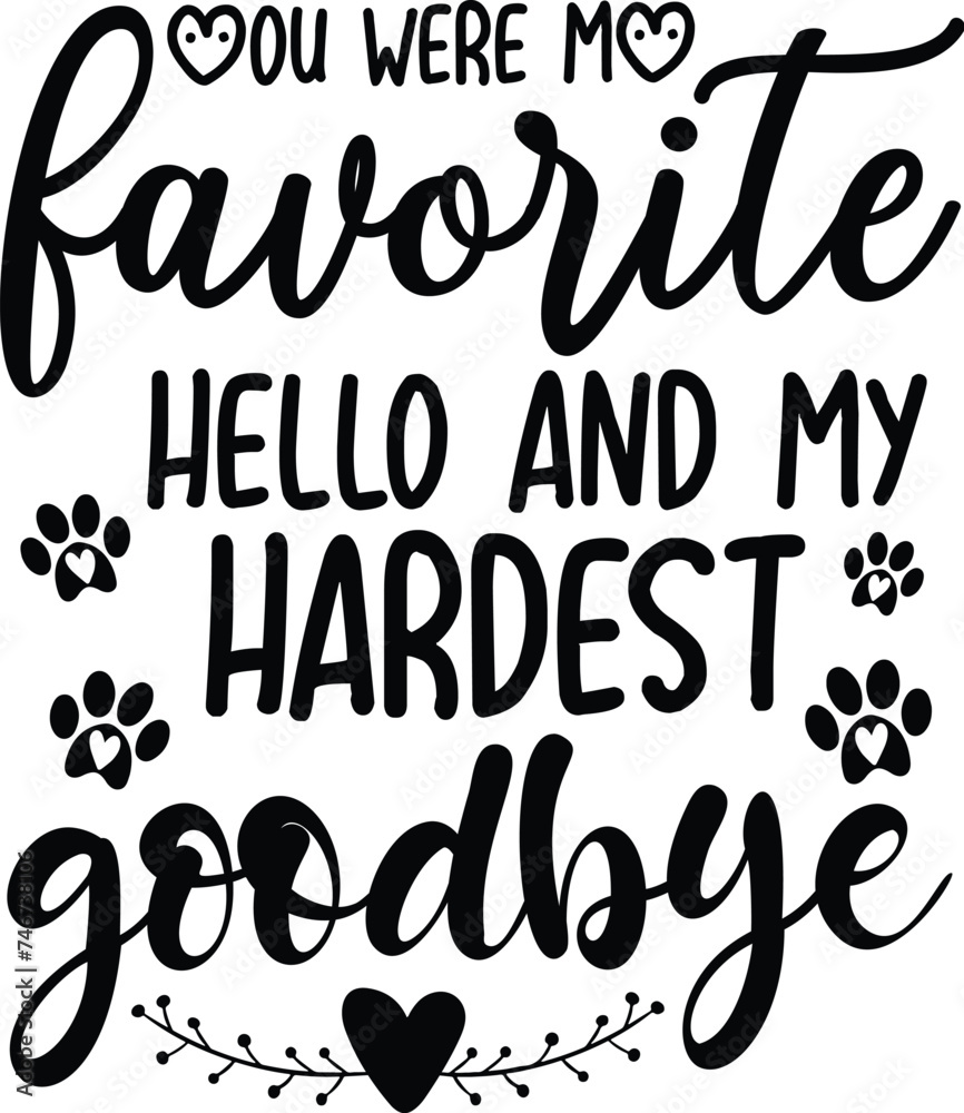 You Were My Favorite Hello And My Hardest Goodbye ,Crafting Files , Pet Lover SVG