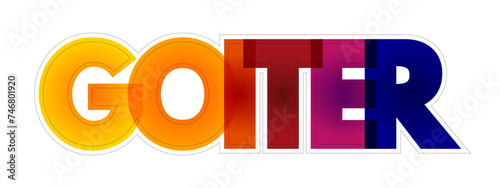 Goiter is a lump or swelling at the front of the neck caused by a swollen thyroid, colourful text concept for presentations and reports