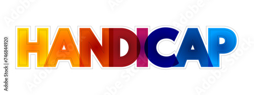 Handicap - a circumstance that makes progress or success difficult, disadvantage that makes achievement unusually difficult, colourful text concept background