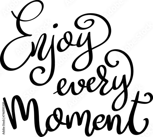 Enjoy every moment. Lettering phrase isolated on white background. Vector illustration