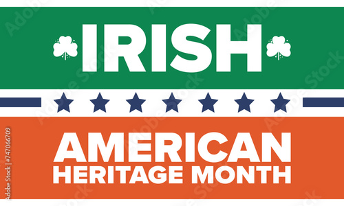 Irish American Heritage Month. Annual celebrated all March in the United States. Honor achievements and contributions of Ireland immigrants to the history of America. Flags design. Vector poster