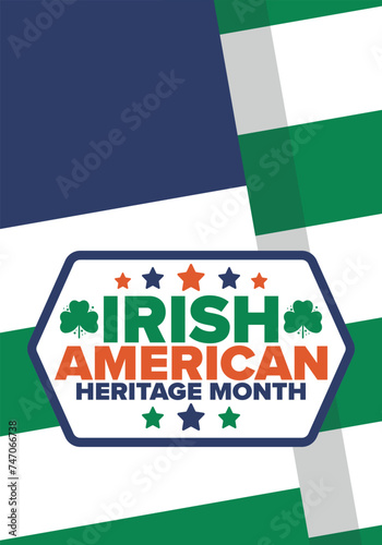 Irish American Heritage Month. Annual celebrated all March in the United States. Honor achievements and contributions of Ireland immigrants to the history of America. Flags design. Vector poster