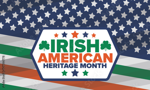 Irish American Heritage Month. Annual celebrated all March in the United States. Honor achievements and contributions of Ireland immigrants to the history of America. Flags design. Vector poster