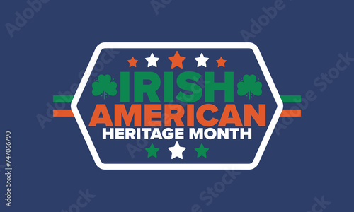 Irish American Heritage Month. Annual celebrated all March in the United States. Honor achievements and contributions of Ireland immigrants to the history of America. Flags design. Vector poster