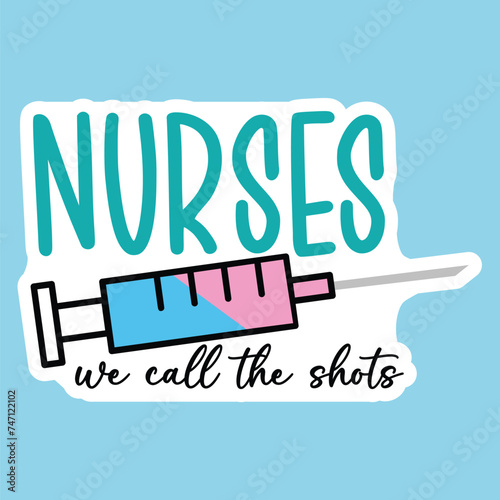 Nursing we call the shots, Nurse sticker design, Nursing sticker