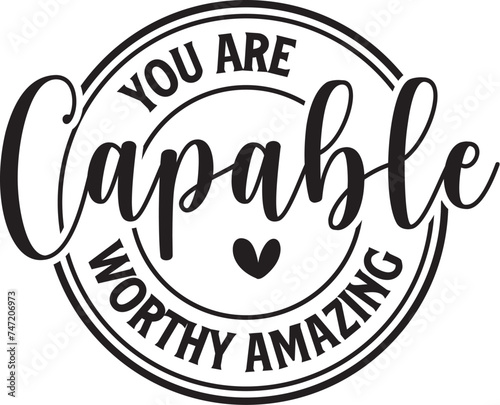 You Are Capable Worthy Amazing