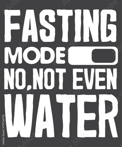 Fasting Mode On No Not Even Water Mubarak Eid Ramadan T-Shirt design vector, Fasting Mode On, Eid Mubarak, Ramadan