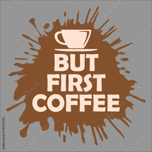 But First Coffee Funny Addicted Caffeine Lover Saying