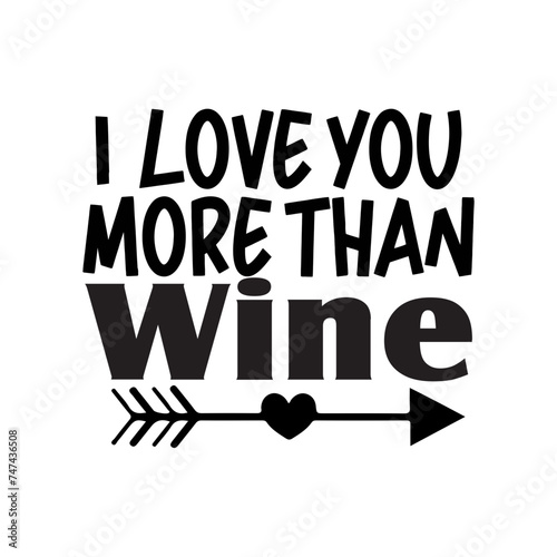 I Love You More Than Wine  SVG Design