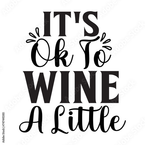 It's Ok To Wine A Little SVG Design