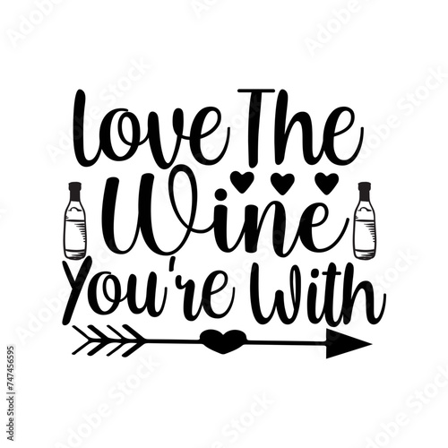 Love The Wine You're With SVG Cut File