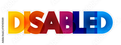 Disabled - having a physical or mental condition that limits their movements, senses, or activities, colourful text concept background