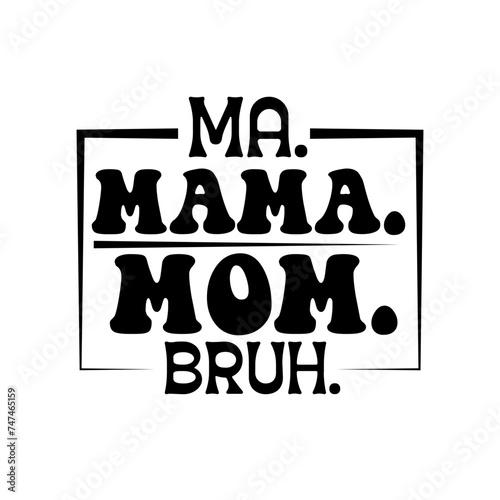 ma. mama. mom. bruh. svg design