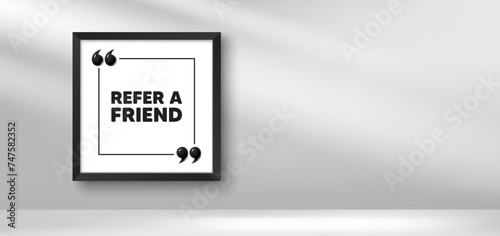 Photo frame banner. Refer a friend tag. Referral program sign. Advertising reference symbol. Refer friend picture frame message. 3d comma quotation. Vector