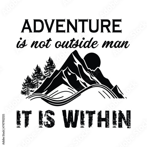 Adventure is not outside man; it is within Black and White Color