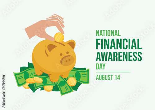 National Financial Awareness Day poster vector illustration. Golden saving piggy bank on a pile of money vector. Hand with coin icon. Suitable for card, background, banner. August 14. Important day