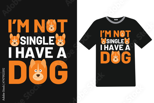 I'm not single i have a dog Dog T-shirt Design.