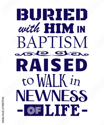 Christian Baptism, Buried With Him In Baptism, Raised To Walk In Newness Of Life