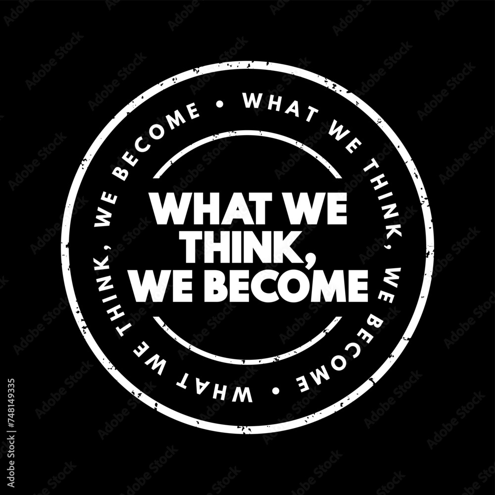 What We Think We Become text stamp, concept background