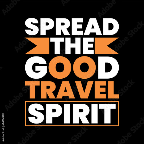 Spread the good travel spirit  trendy motivational typography t shirt design  print ready t shirt design.