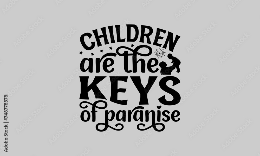 Fototapeta premium Children are the keys of paranise - Family T-Shirt Design, Buddy, This Illustration Can Be Used As A Print On T-Shirts And Bags, Stationary Or As A Poster, Template.