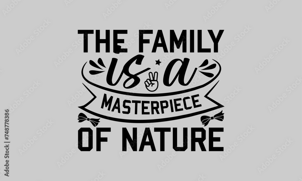 The family is a masterpieces of nature - Family T-Shirt Design, Buddy, This Illustration Can Be Used As A Print On T-Shirts And Bags, Stationary Or As A Poster, Template. The family is a masterpieces of nature - Family T-Shirt Design, Buddy, This Illustration Can Be Used As A Print On T-Shirts And Bags, Stationary Or As A Poster, Template.