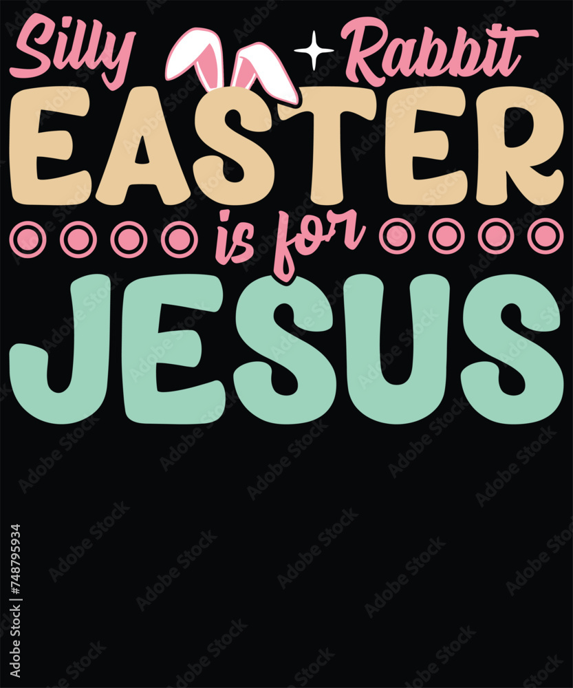 Silly rabbit Easter is for Jesus t shirt design