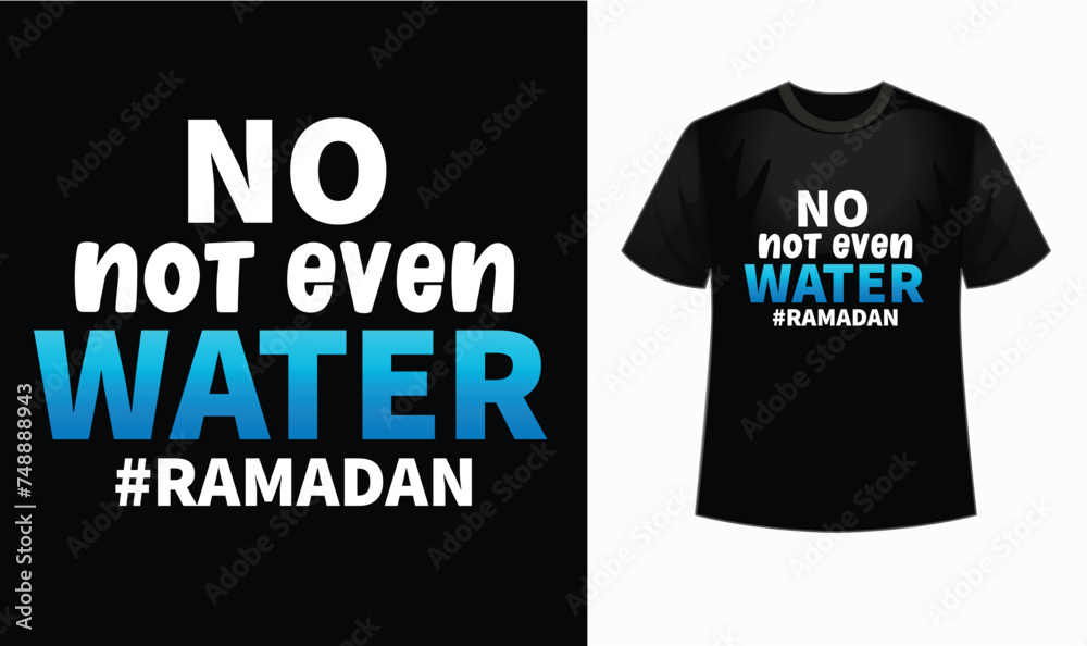 Islamic typography t shirt design 'No not even water' ramadan, islamic tshirt., ramadan tshirt design Islamic typography t shirt design 'No not even water' ramadan, islamic tshirt., ramadan tshirt design