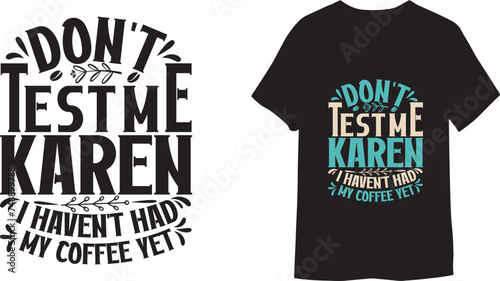 Don't test me karen i haven't had my coffee yet Modern calligraphy Illustration for prints on T-shirts.
