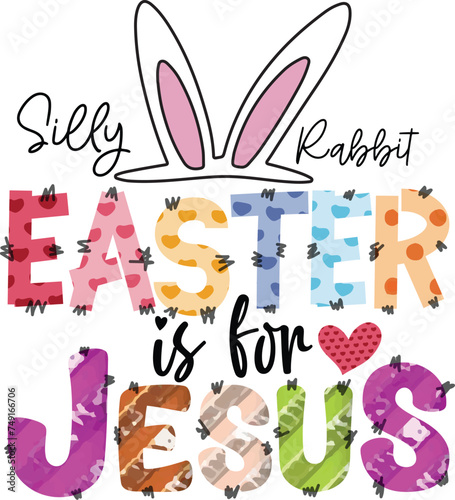 Silly Rabbit Easter is for Jesus, Sublimation Designs