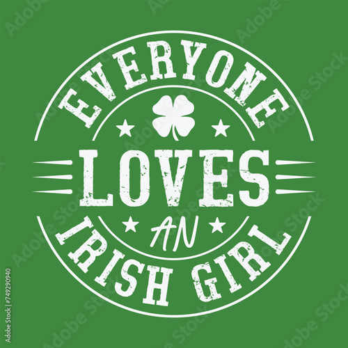 Everyone Loves An Irish Girl St. Patrick's Day Funny Gift T-Shirt