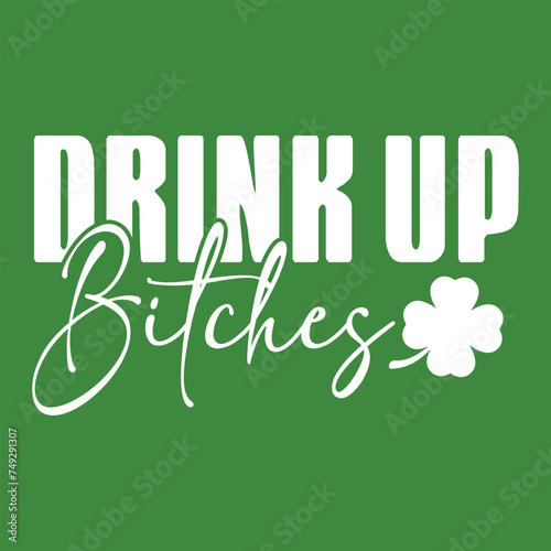 Drink Up Bitchs Lets Get Lucky Irish Shamrock St. Patty's Day Tshirts