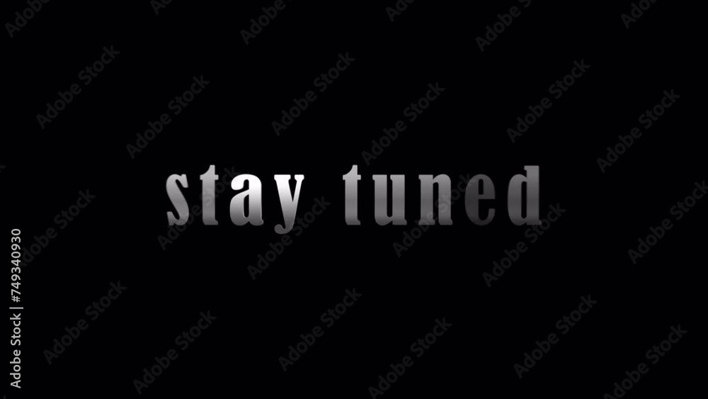 4K 3D Stay Tuned silver text with effect animation on black abstract background. Promote advertising concept isolate using QuickTime Alpha Channel proress 444 4K 3D Stay Tuned silver text with effect animation on black abstract background. Promote advertising concept isolate using QuickTime Alpha Channel proress 444