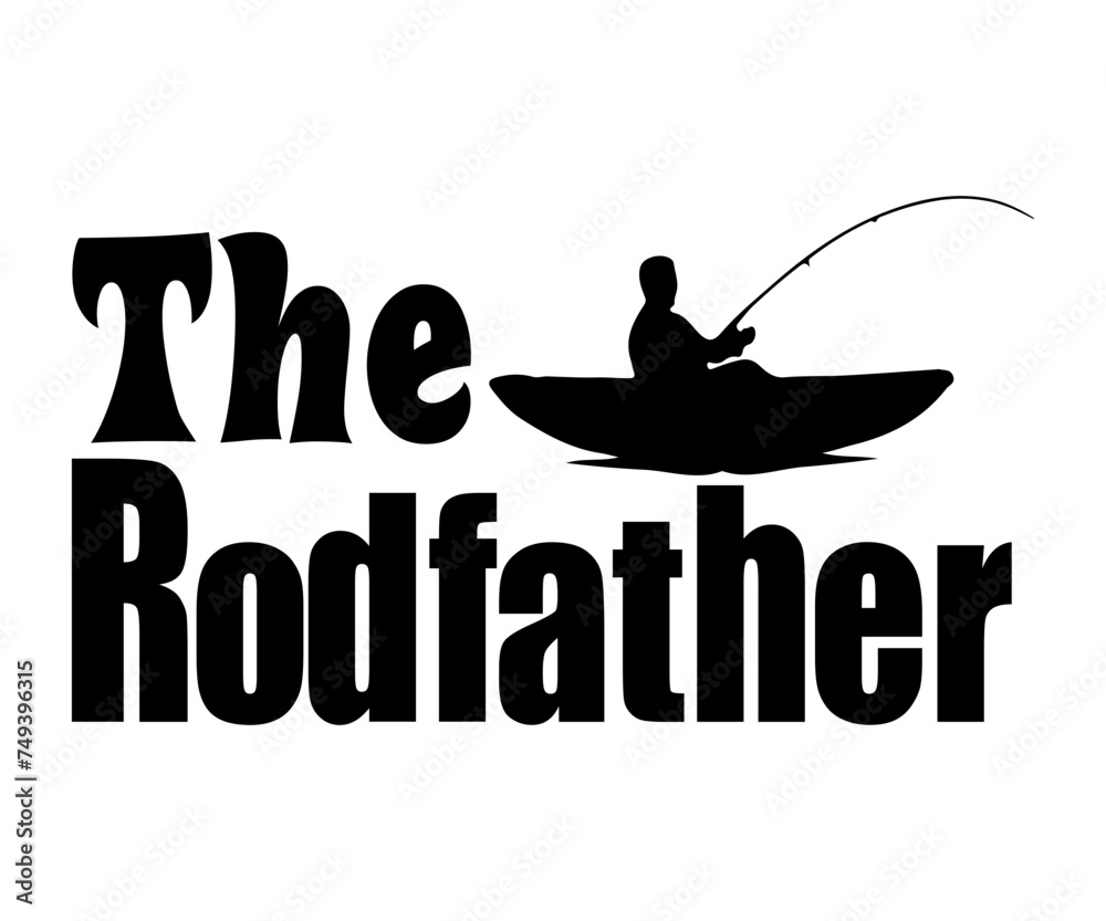 The Rodfather T-shirt Design,Fishing Svg,Fishing Quote Svg,Fisherman Svg,Fishing Rod,Dad Svg,Fishing Dad,Father's Day,Lucky Fishing Shirt,Cut File,Commercial Use
