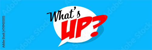 What's up?
