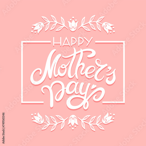 Mothers Day handwritten lettering. Vector banner. Decorative graceful frame with vintage flowers. For posters  postcards  banners  design elements
