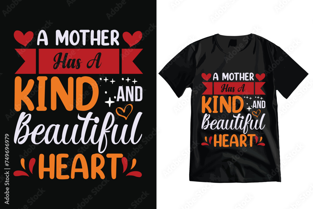 A Mother Has a Kind and Beautiful Heart, Typography Nurse T-shirt Design and Vector. A Mother Has a Kind and Beautiful Heart, Typography Nurse T-shirt Design and Vector.