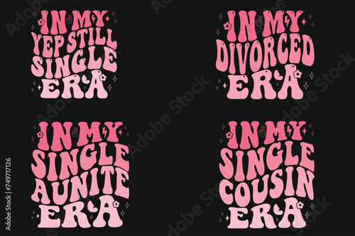 In My Yep Still Single Era, In My Divorced Era, In My Single auntie era, In My Single cousin era T-shirt