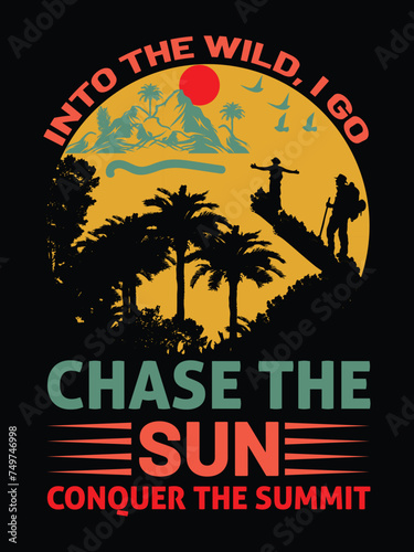 into the wild, I go chase the sun conquer the summit